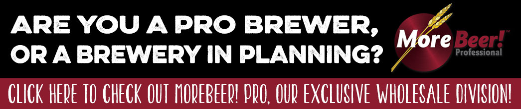 Are you a Pro Brewer? Checkout MoreBeer! Pro